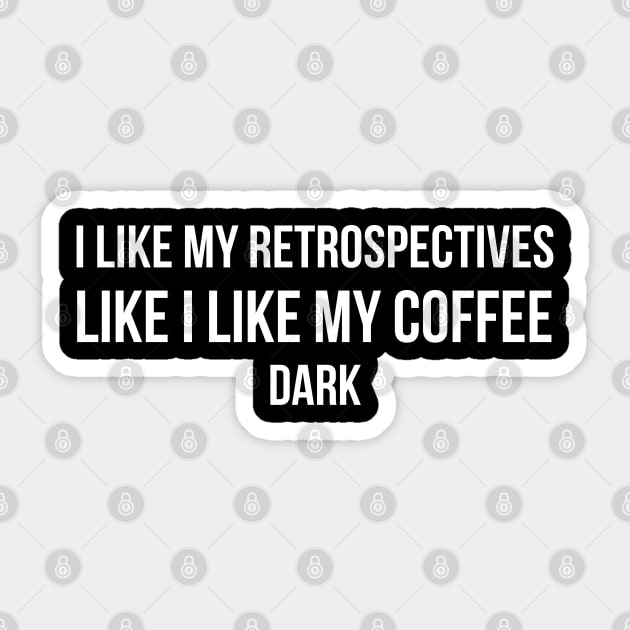 Developer I Like My Retrospectives Like I Like My Coffee Dark Sticker by thedevtee